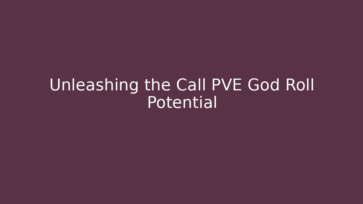 Unleashing the Call PVE God Roll Potential