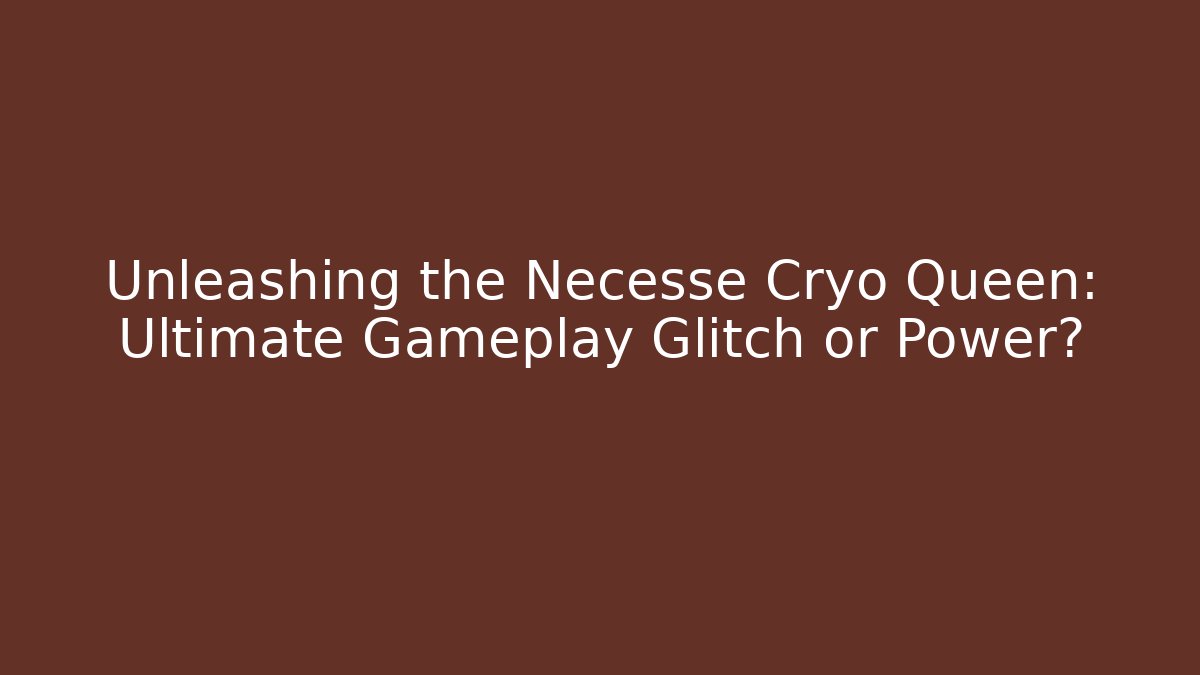 Unleashing the Necesse Cryo Queen: Ultimate Gameplay Glitch or Power?
