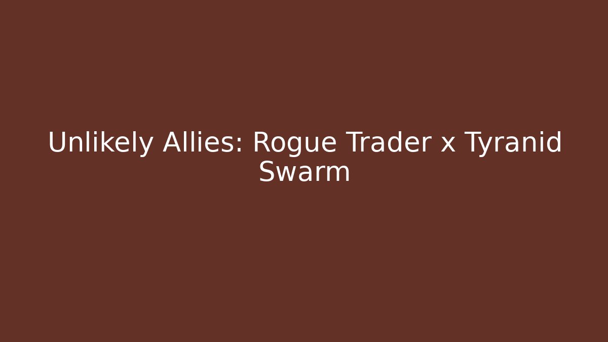 Unlikely Allies: Rogue Trader x Tyranid Swarm - Critter Realm