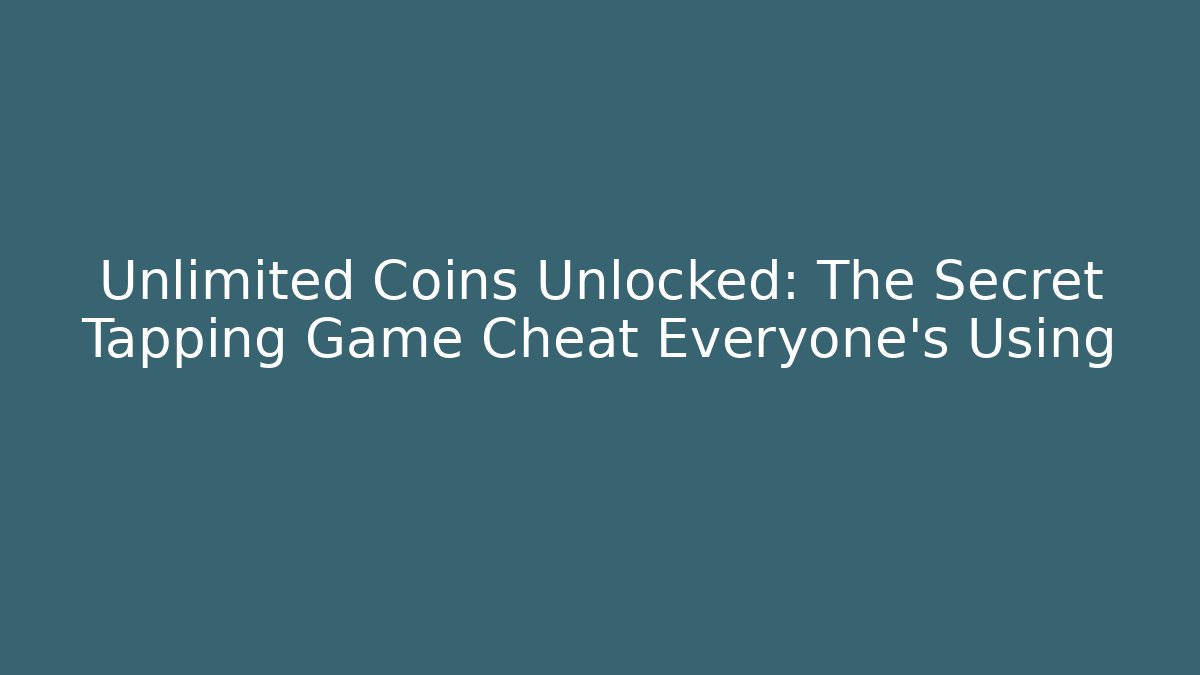 Unlimited Coins Unlocked: The Secret Tapping Game Cheat Everyone’s Using