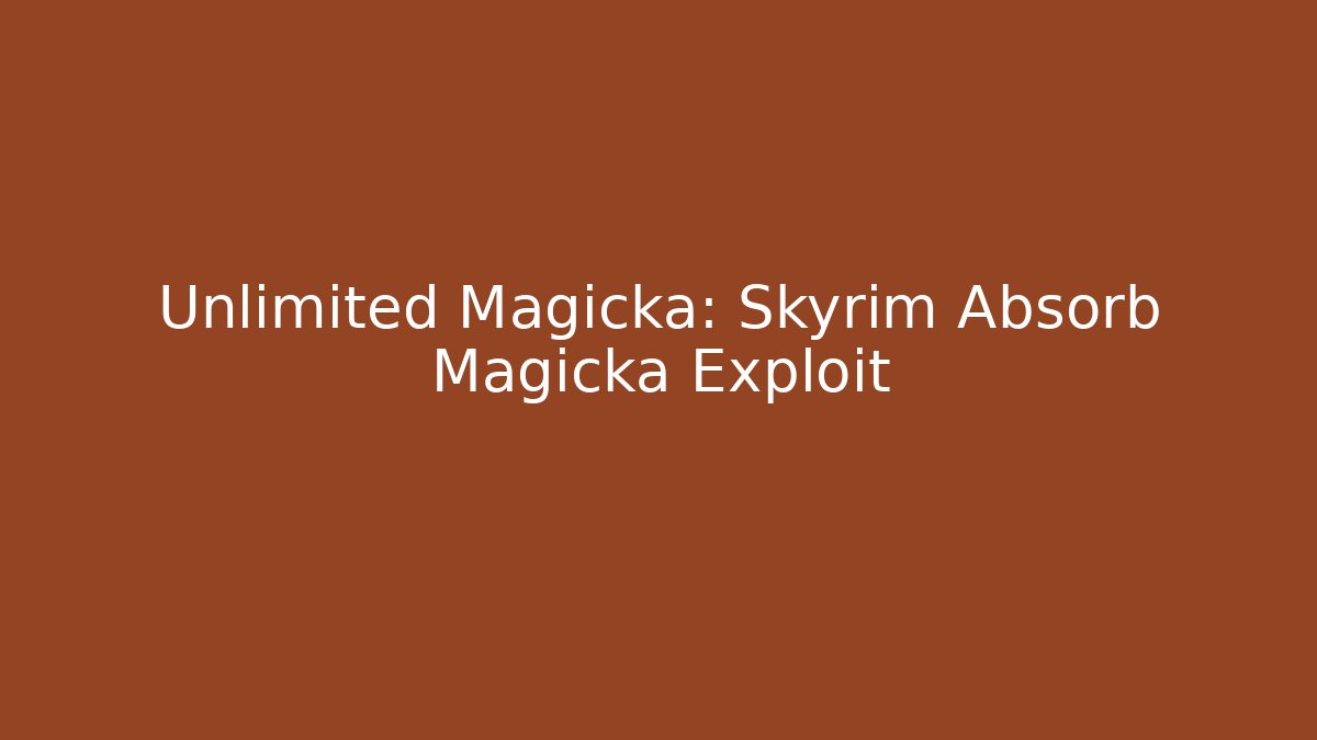 Unlimited Magicka: Skyrim Absorb Magicka Exploit