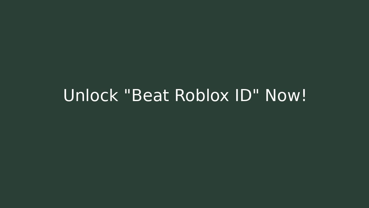 Unlock "Beat Roblox ID" Now!