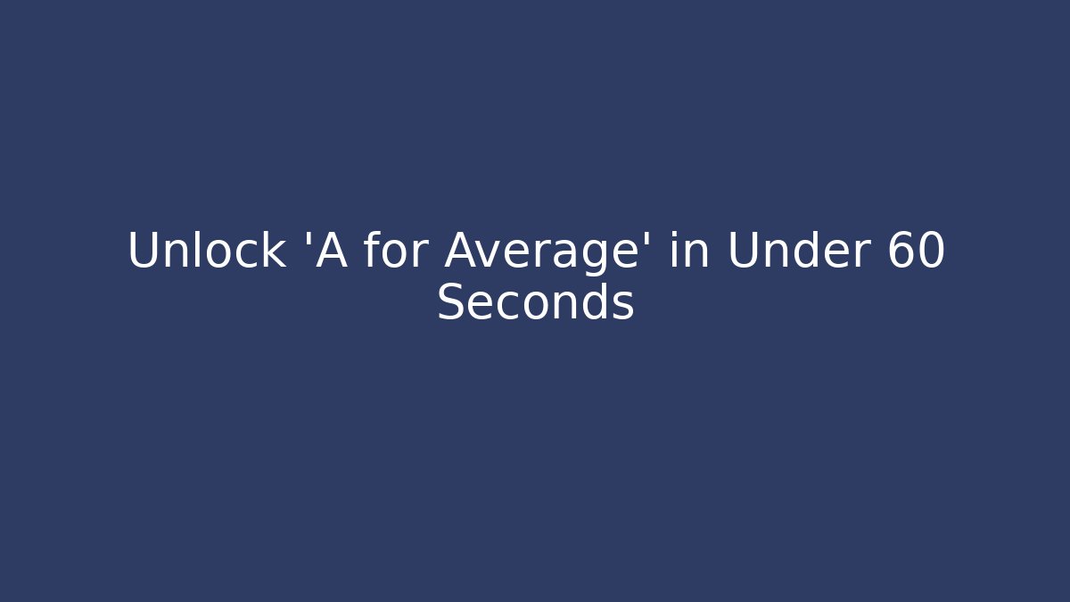 Unlock 'A for Average' in Under 60 Seconds