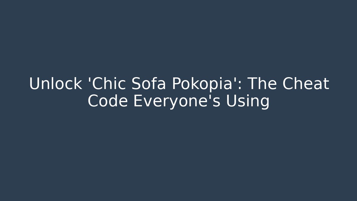 Unlock 'Chic Sofa Pokopia': The Cheat Code Everyone's Using