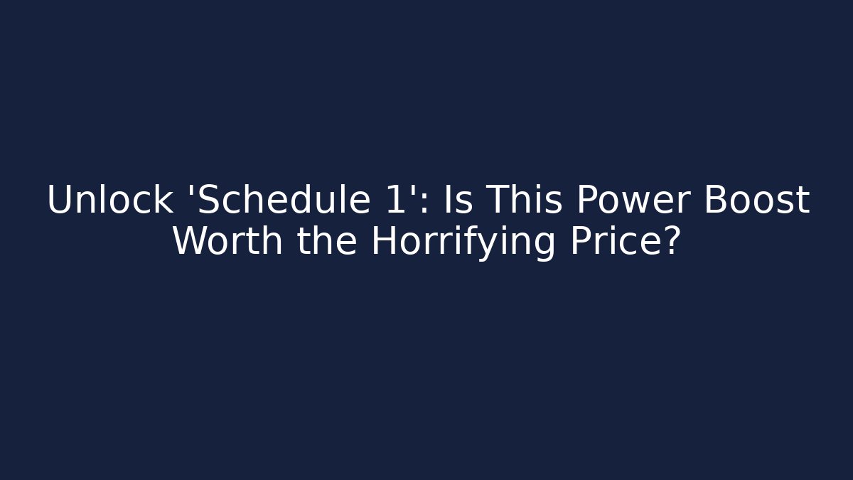Unlock 'Schedule 1': Is This Power Boost Worth the Horrifying Price? - Critter Realm