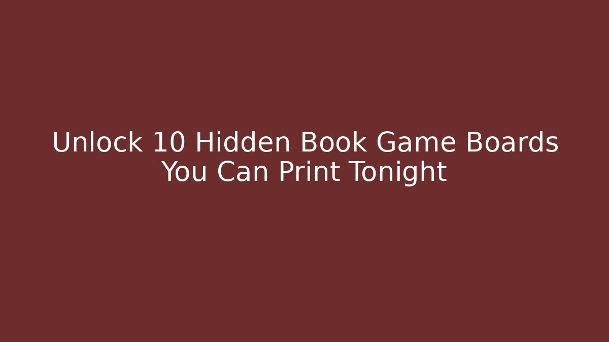 Unlock 10 Hidden Book Game Boards You Can Print Tonight