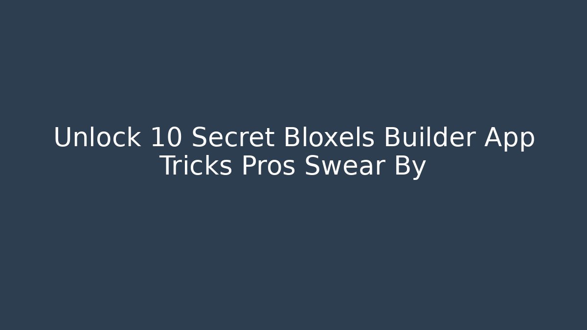 Unlock 10 Secret Bloxels Builder App Tricks Pros Swear By