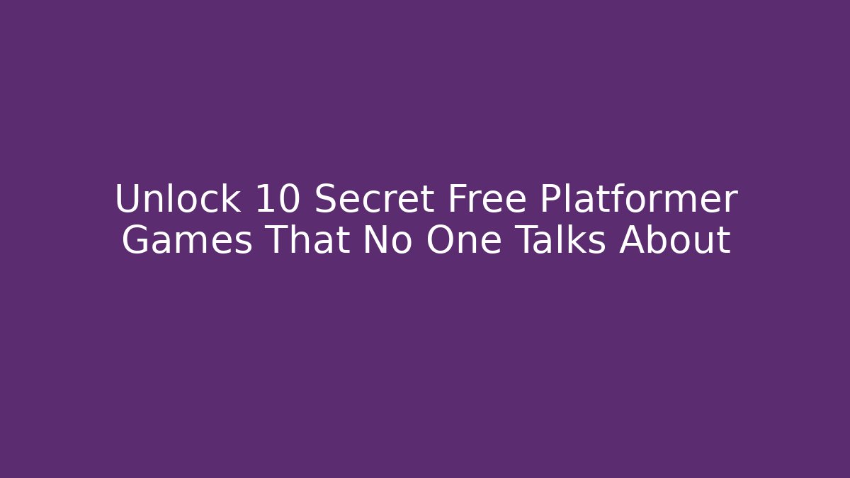 Unlock 10 Secret Free Platformer Games That No One Talks About