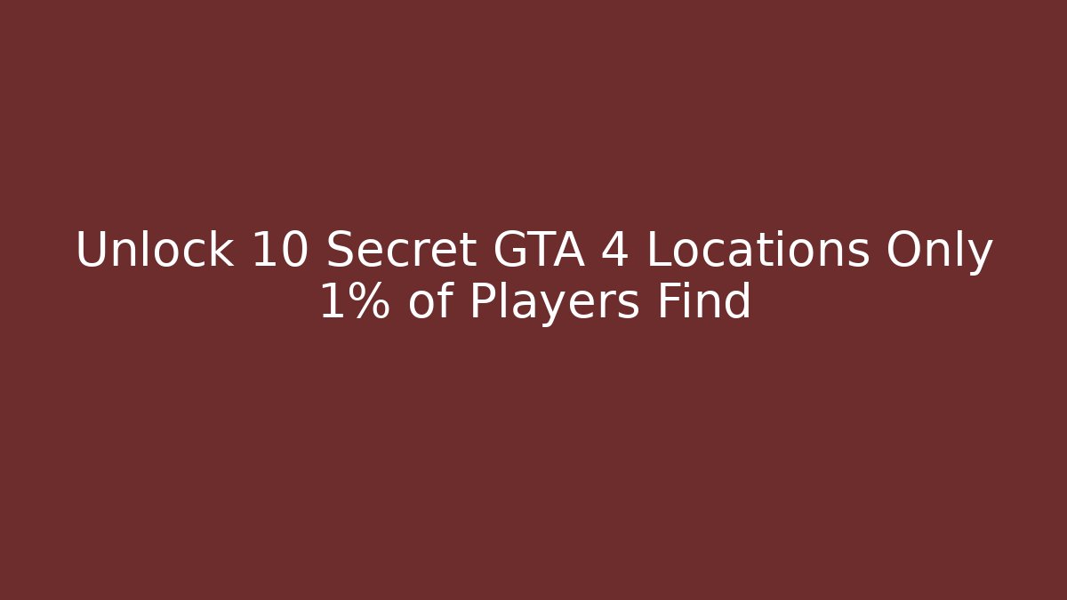 Unlock 10 Secret GTA 4 Locations Only 1% of Players Find