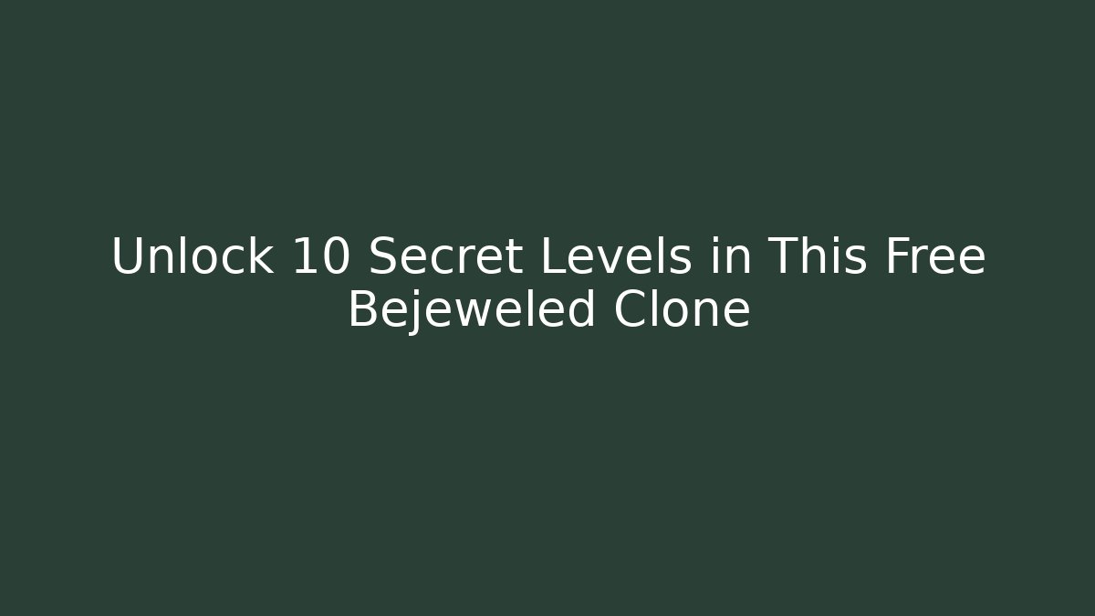 Unlock 10 Secret Levels in This Free Bejeweled Clone
