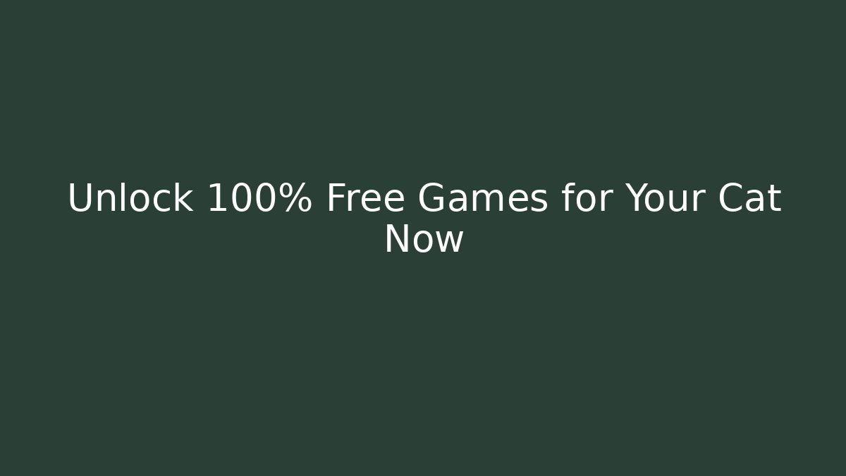 Unlock 100% Free Games for Your Cat Now