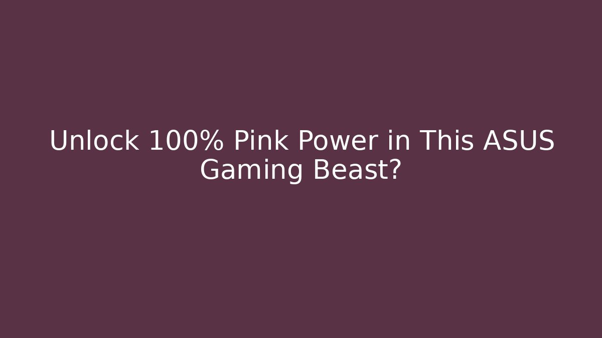 Unlock 100% Pink Power in This ASUS Gaming Beast?