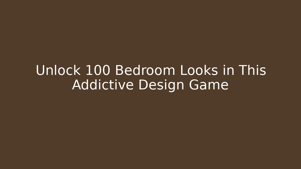 Unlock 100+ Bedroom Looks in This Addictive Design Game