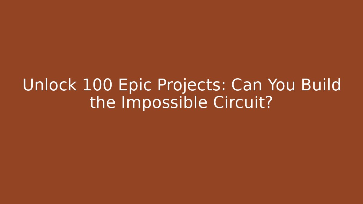 Unlock 100+ Epic Projects: Can You Build the Impossible Circuit? - Critter Realm