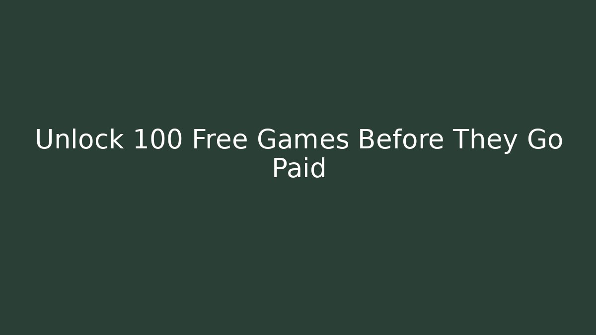Unlock 100+ Free Games Before They Go Paid