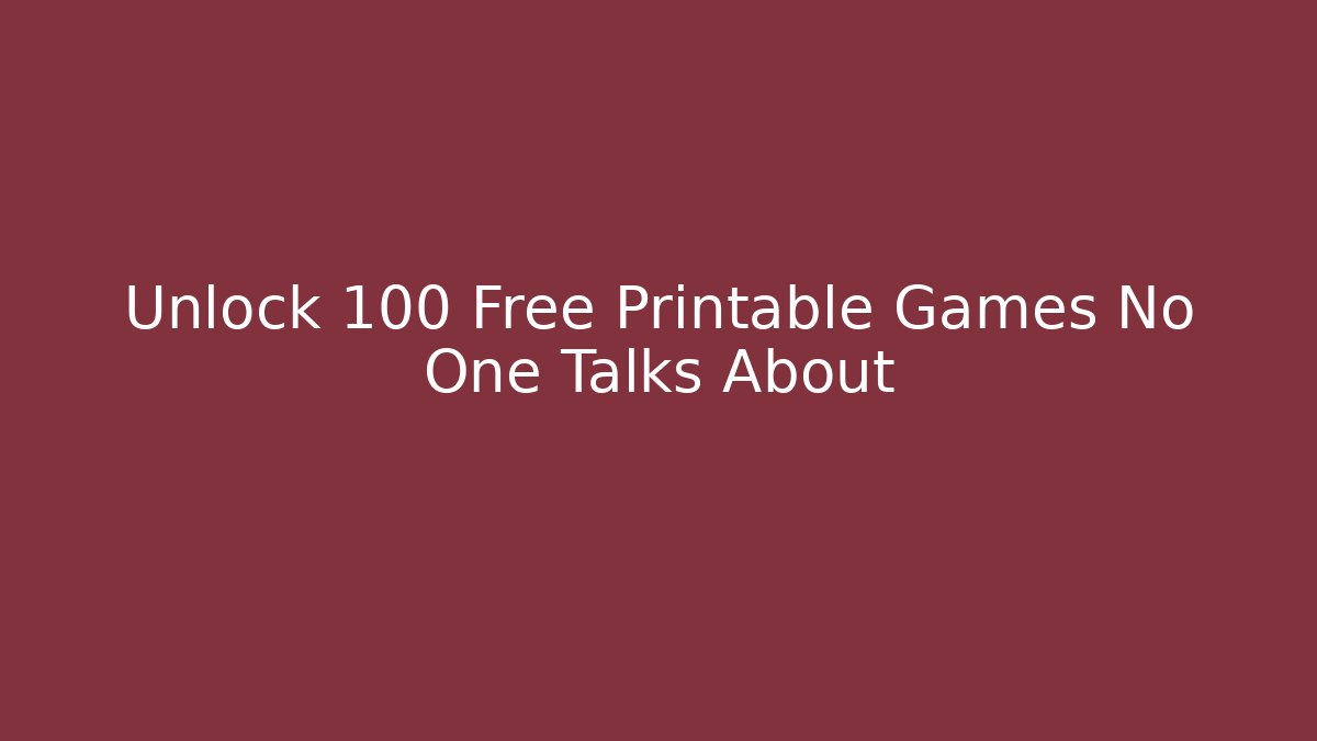 Unlock 100+ Free Printable Games No One Talks About