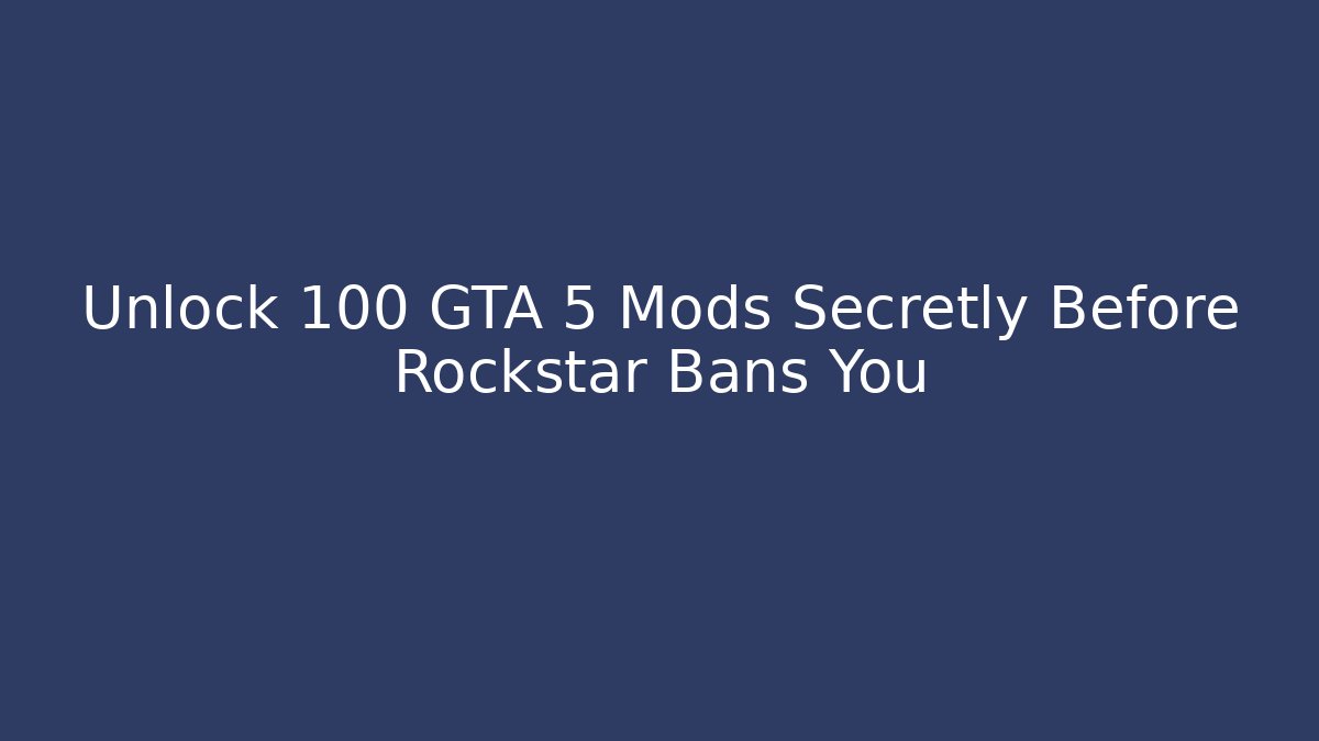 Unlock 100+ GTA 5 Mods Secretly Before Rockstar Bans You