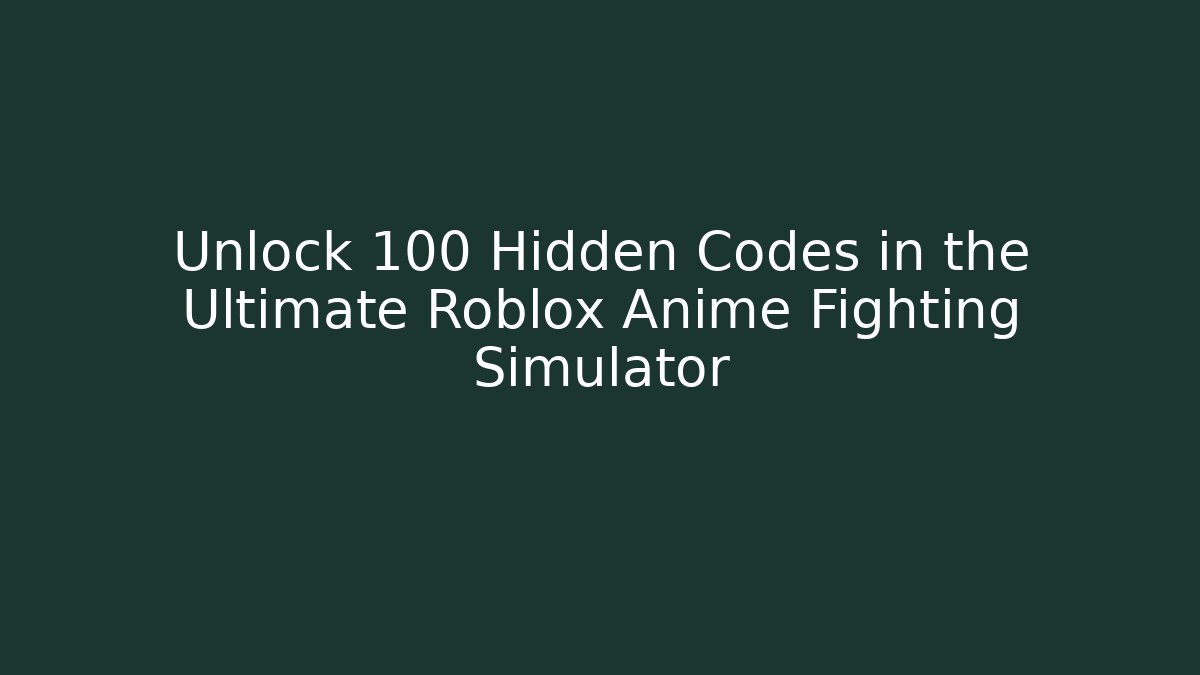 Unlock 100+ Hidden Codes in the Ultimate Roblox Anime Fighting Simulator
