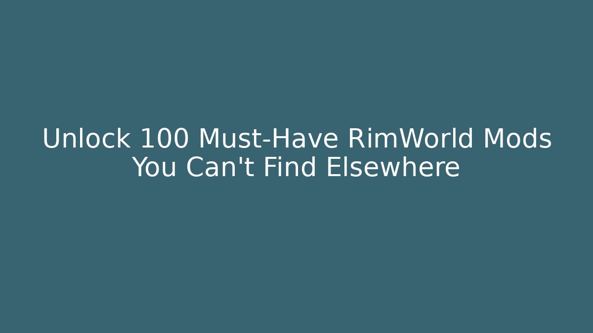 Unlock 100+ Must-Have RimWorld Mods You Can't Find Elsewhere - Critter Realm