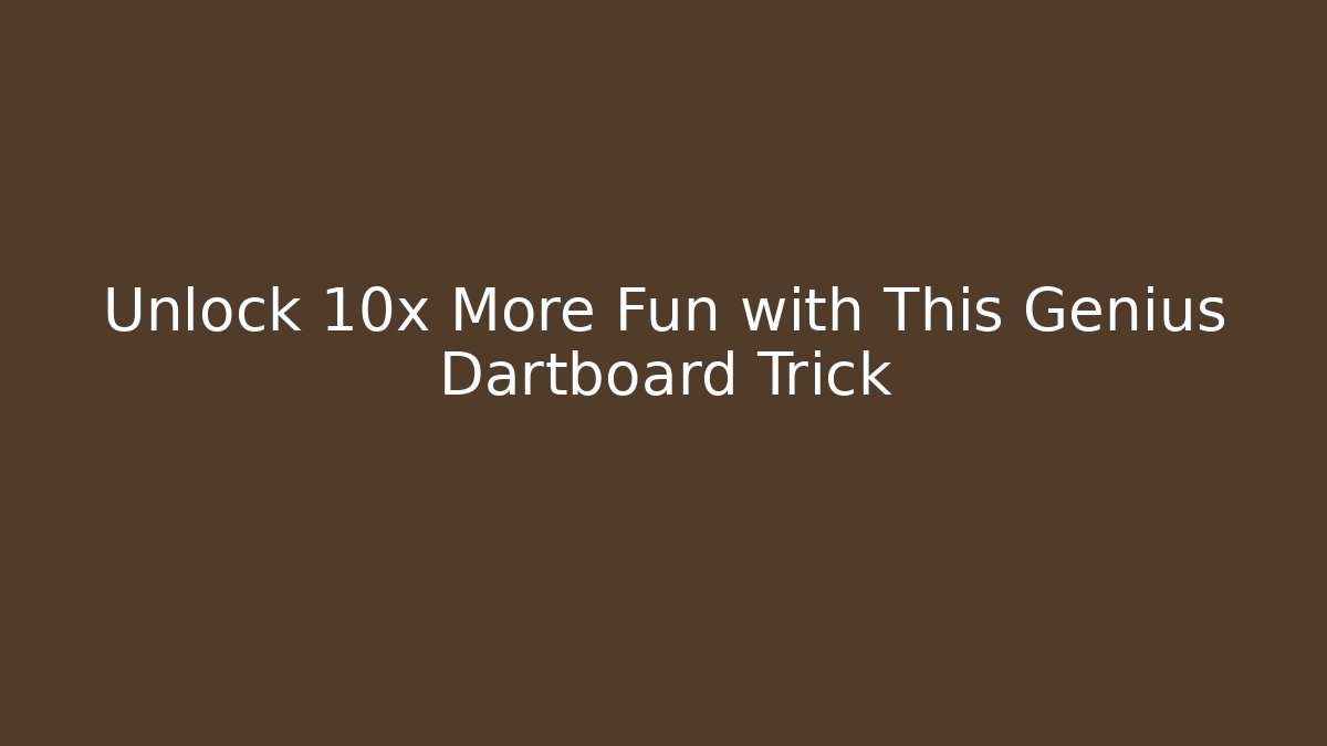 Unlock 10x More Fun with This Genius Dartboard Trick