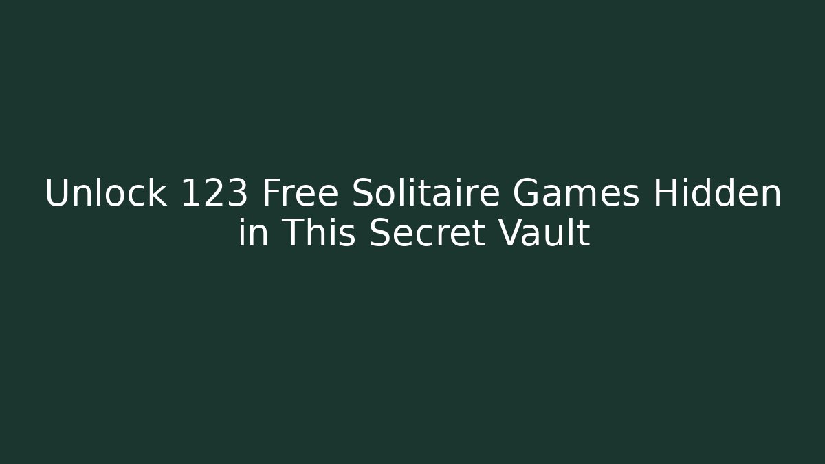 Unlock 123 Free Solitaire Games Hidden in This Secret Vault