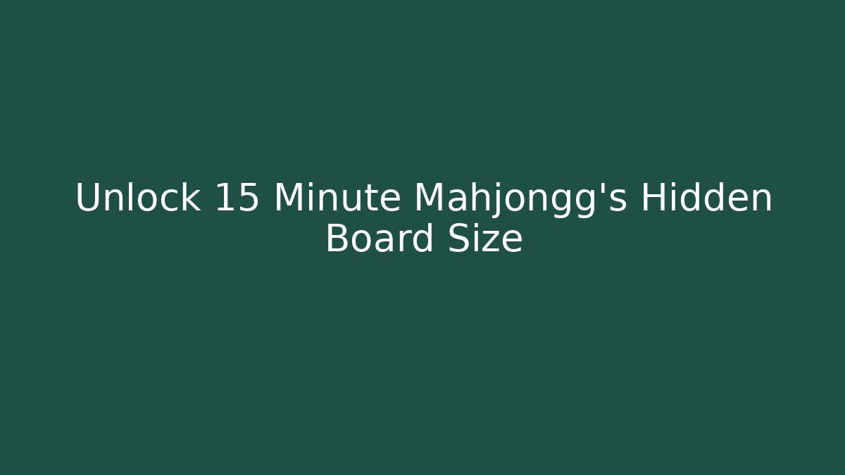 Unlock 15 Minute Mahjongg's Hidden Board Size