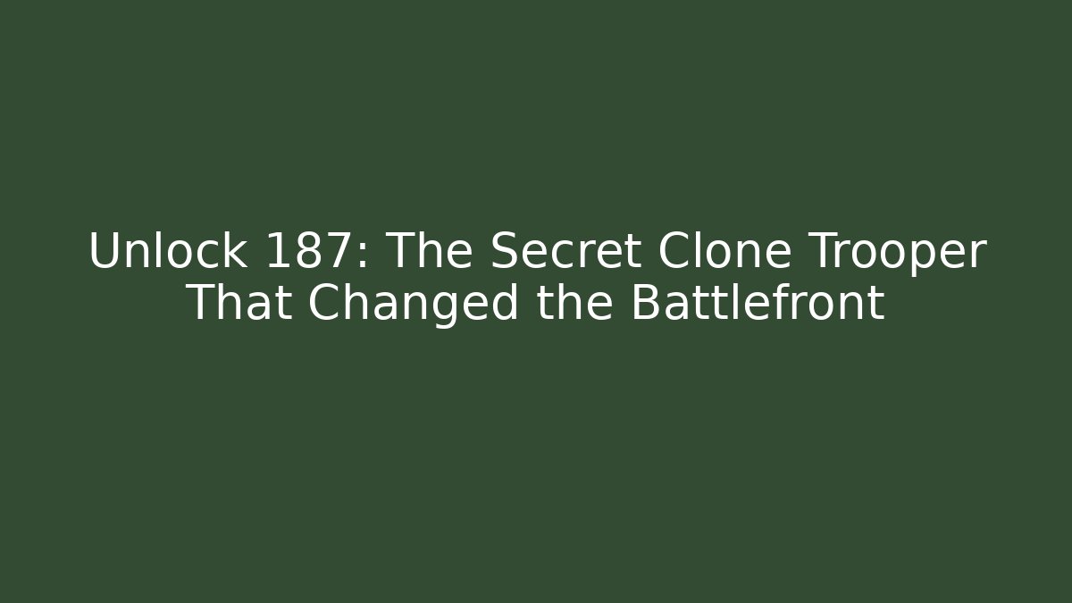 Unlock 187: The Secret Clone Trooper That Changed the Battlefront