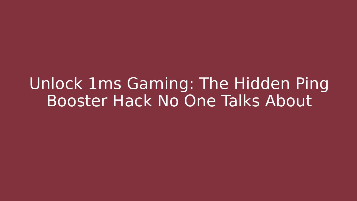 Unlock 1ms Gaming: The Hidden Ping Booster Hack No One Talks About