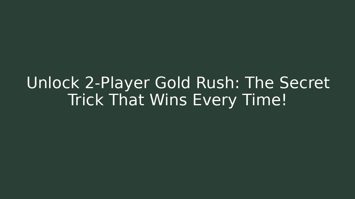 Unlock 2-Player Gold Rush: The Secret Trick That Wins Every Time!