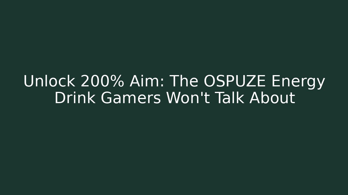 Unlock 200% Aim: The OSPUZE Energy Drink Gamers Won’t Talk About