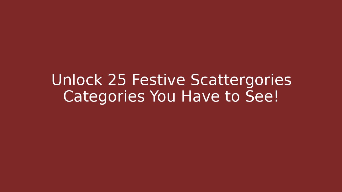 Unlock 25 Festive Scattergories Categories You Have to See!