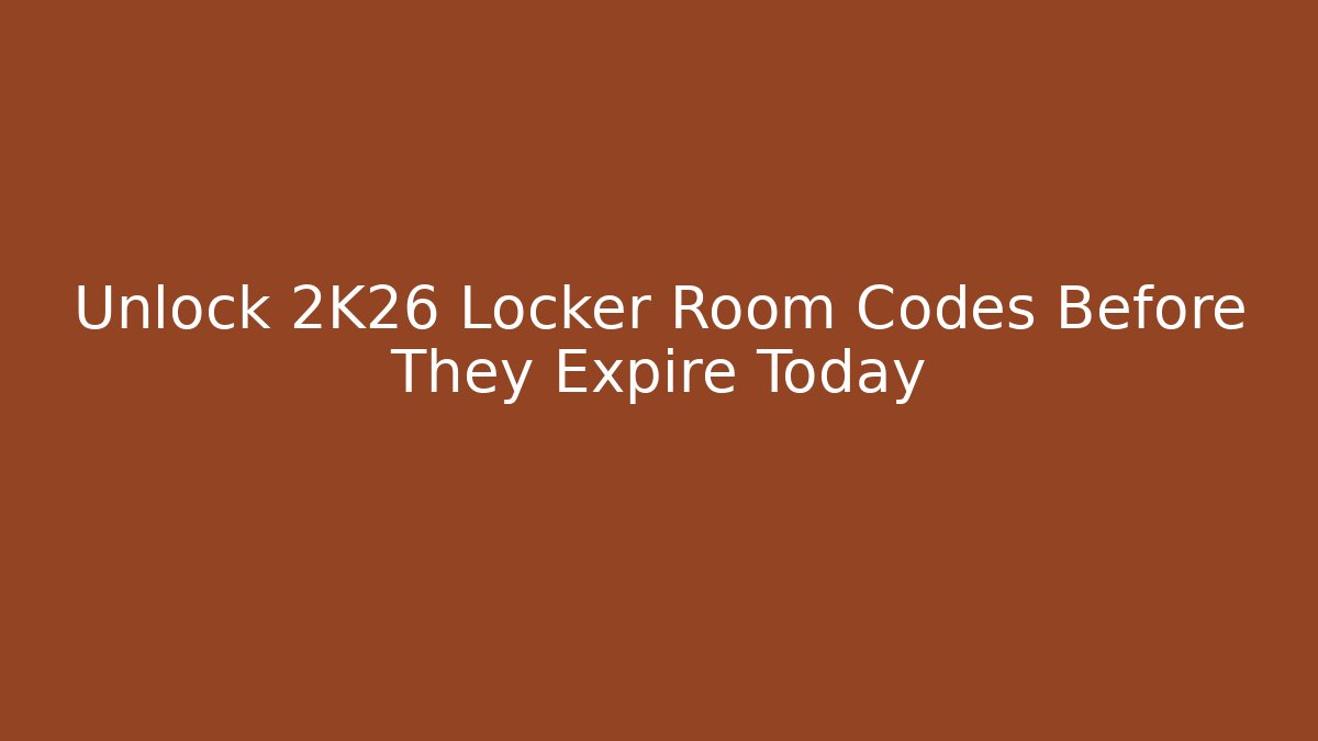 Unlock 2K26 Locker Room Codes Before They Expire Today