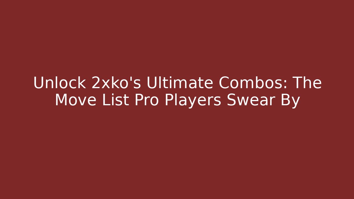 Unlock 2xko's Ultimate Combos: The Move List Pro Players Swear By