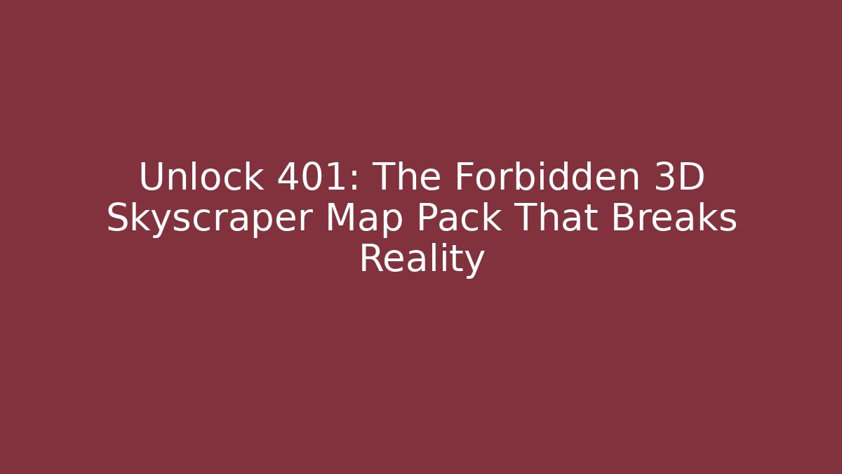 Unlock 401: The Forbidden 3D Skyscraper Map Pack That Breaks Reality - Critter Realm