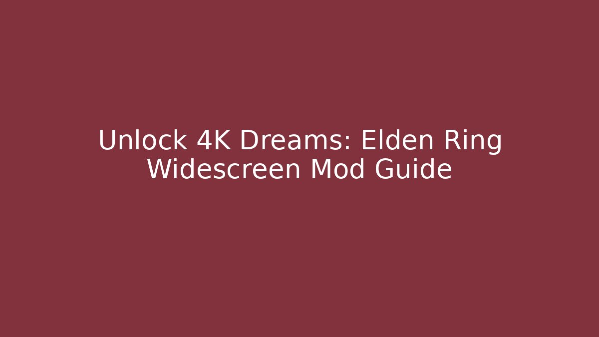 Unlock 4K Dreams: Elden Ring Widescreen Mod Guide - Critter Realm