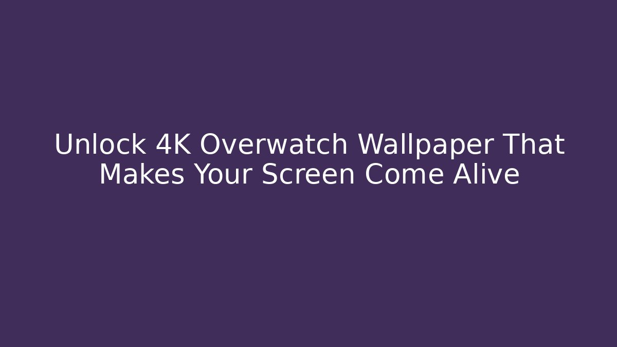 Unlock 4K Overwatch Wallpaper That Makes Your Screen Come Alive