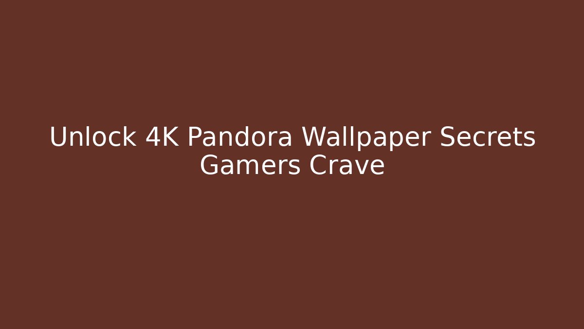 Unlock 4K Pandora Wallpaper Secrets Gamers Crave