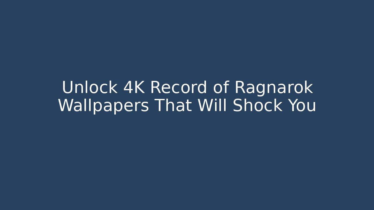 Unlock 4K Record of Ragnarok Wallpapers That Will Shock You