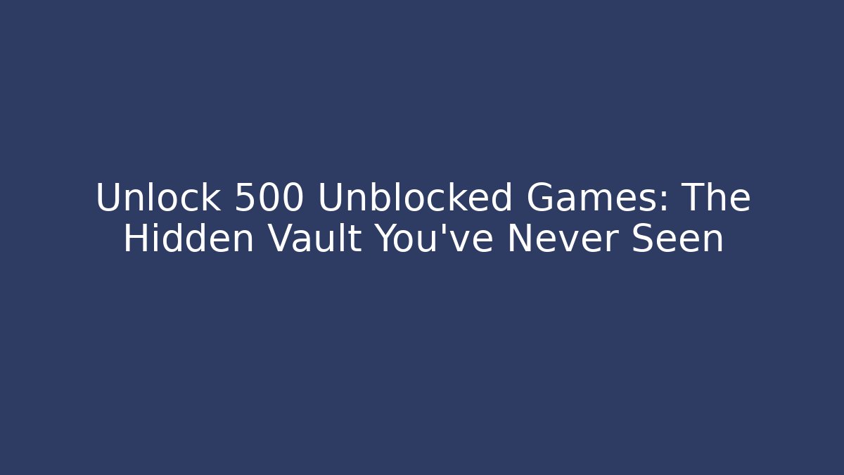 Unlock 500 Unblocked Games: The Hidden Vault You’ve Never Seen - Critter Realm