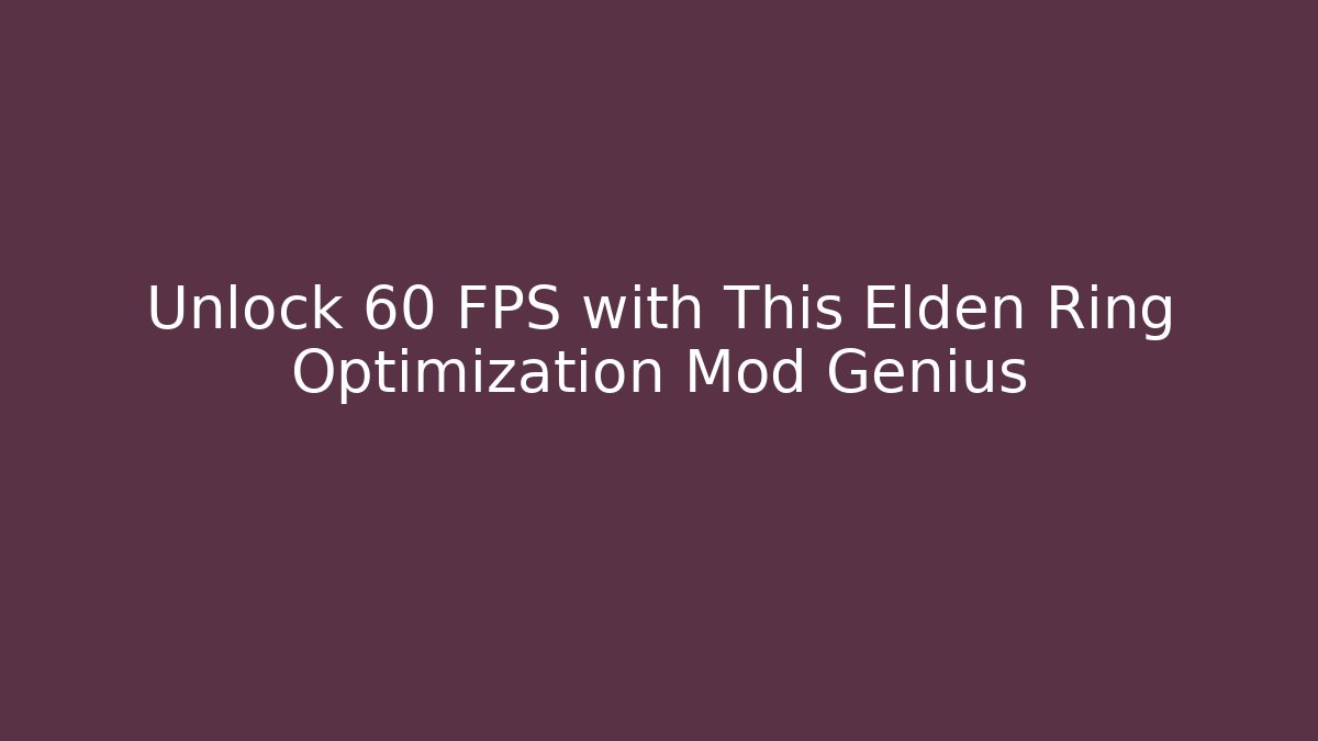 Unlock 60 FPS with This Elden Ring Optimization Mod Genius
