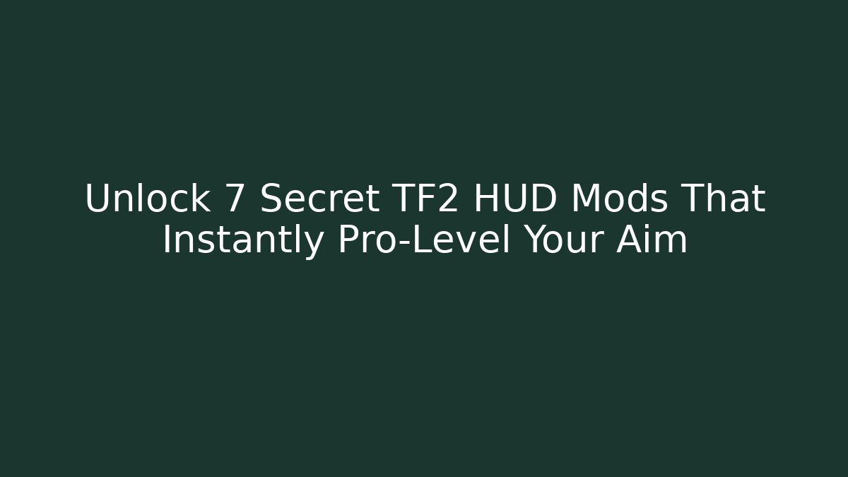 Unlock 7 Secret TF2 HUD Mods That Instantly Pro-Level Your Aim