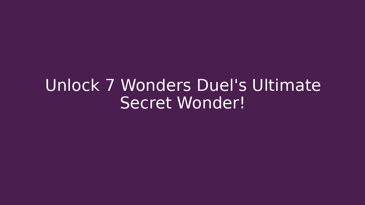 Unlock 7 Wonders Duel’s Ultimate Secret Wonder!