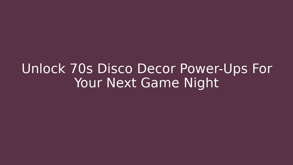 Unlock 70s Disco Decor Power-Ups For Your Next Game Night