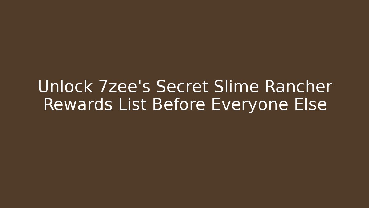 Unlock 7zee's Secret Slime Rancher Rewards List Before Everyone Else