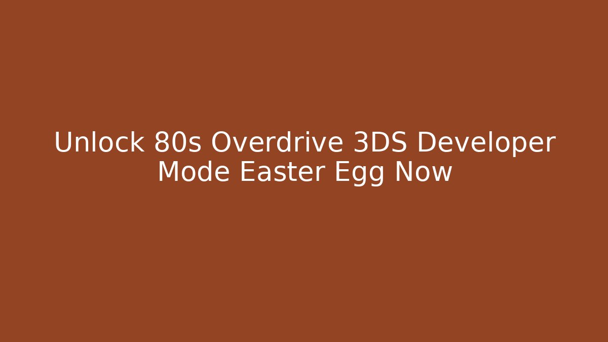 Unlock 80s Overdrive 3DS Developer Mode Easter Egg Now