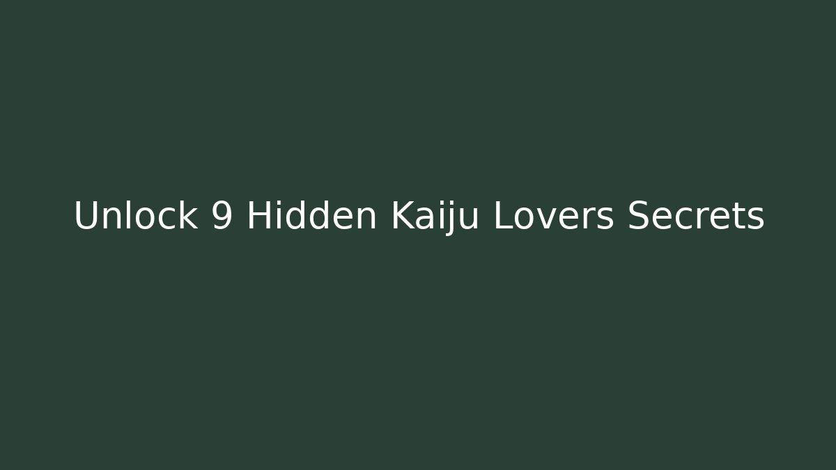 Unlock 9 Hidden Kaiju Lovers Secrets - Critter Realm