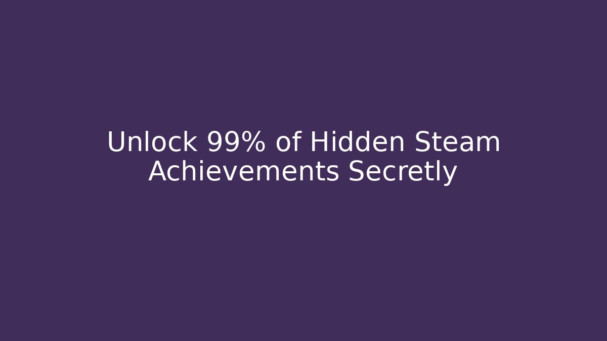 Unlock 99% of Hidden Steam Achievements Secretly