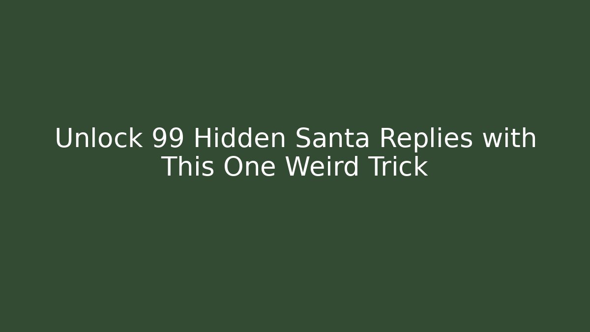Unlock 99+ Hidden Santa Replies with This One Weird Trick - Critter Realm