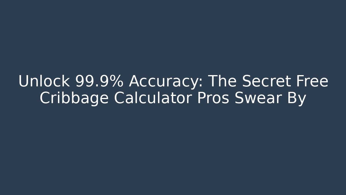 Unlock 99.9% Accuracy: The Secret Free Cribbage Calculator Pros Swear By