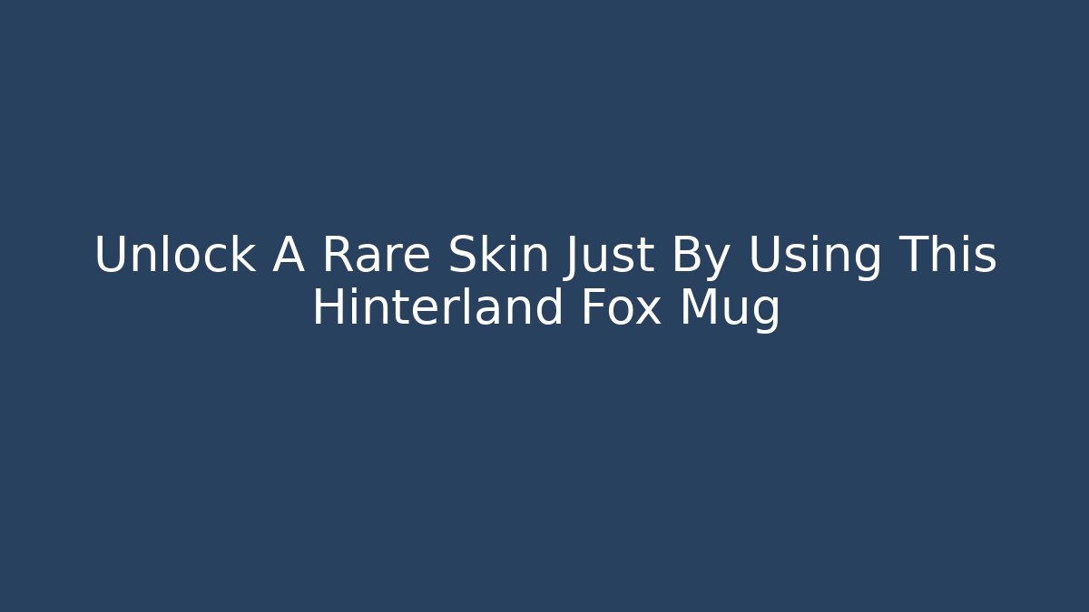 Unlock A Rare Skin Just By Using This Hinterland Fox Mug - Critter Realm